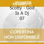 Scotty - God Is A Dj 07 cd
