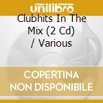 Clubhits In The Mix (2 Cd) / Various cd musicale di Various Artists