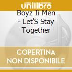 Boyz Ii Men - Let'S Stay Together cd musicale di BOYZ II MEN