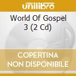 World Of Gospel 3 (2 Cd) cd musicale di Zyx