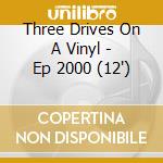 Three Drives On A Vinyl - Ep 2000 (12')