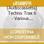 (Audiocassetta) Techno Trax 6 - Various Artists cd