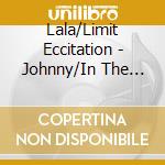 Lala/Limit Eccitation - Johnny/In The Dark cd musicale di Lala/Limit Eccitation