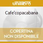 Cafe'copacabana cd