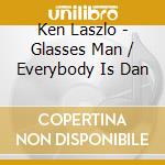 Ken Laszlo - Glasses Man / Everybody Is Dan cd