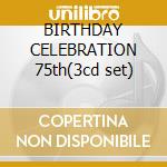 BIRTHDAY CELEBRATION 75th(3cd set) cd