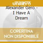 Alexander Gero - I Have A Dream cd