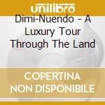 Dimi-Nuendo - A Luxury Tour Through The Land cd