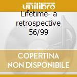 Lifetime- a retrospective 56/99 cd