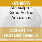 Atahualpa - Ritmo Andino Amazonas cd