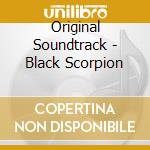 Original Soundtrack - Black Scorpion cd musicale di Original Soundtrack