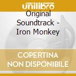Original Soundtrack - Iron Monkey cd musicale di Original Soundtrack
