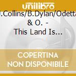 J.Collins/B.Dylan/Odetta & O. - This Land Is Your Land cd musicale di ARTISTI VARI