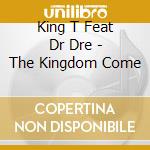 King T Feat Dr Dre - The Kingdom Come cd