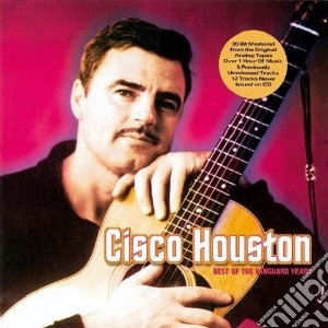 Cisco Houston - Best Of The Vanguard Years cd musicale di Houston Cisco