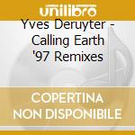 Yves Deruyter - Calling Earth '97 Remixes cd musicale di Yves Deruyter