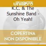 K.C. & The Sunshine Band - Oh Yeah! cd