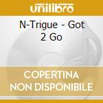 N-Trigue - Got 2 Go cd