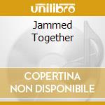 Jammed Together cd musicale di CROPPER/STAPLES/KING