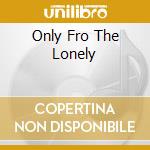 Only Fro The Lonely cd musicale di STAPLES MAVIS