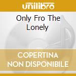 Only Fro The Lonely cd