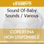 Sound Of-Baby Sounds / Various cd musicale di Artisti Vari