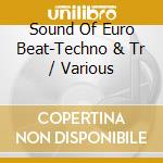 Sound Of Euro Beat-Techno & Tr / Various cd musicale di Various Artists