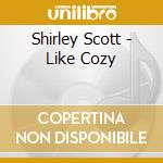 Shirley Scott - Like Cozy cd musicale di Shirley Scott