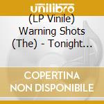 (LP Vinile) Warning Shots (The) - Tonight (Clear Vinyl) lp vinile di Warning Shots (The)
