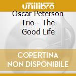Oscar Peterson Trio - The Good Life cd