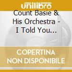 Count Basie & His Orchestra - I Told You So cd musicale di Count Basie & His Orchestra