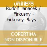 Rudolf Janacek / Firkusny - Firkusny Plays Janacek cd musicale di Rudolf Janacek / Firkusny
