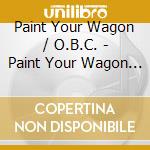 Paint Your Wagon / O.B.C. - Paint Your Wagon / O.B.C. cd