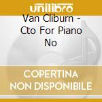 Van Cliburn - Cto For Piano No cd musicale di Van Cliburn