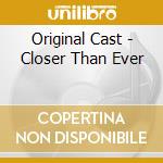 Original Cast - Closer Than Ever cd