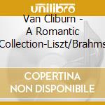 Van Cliburn - A Romantic Collection-Liszt/Brahms cd
