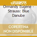 Ormandy Eugene - Strauss: Blue Danube cd