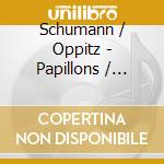 Schumann / Oppitz - Papillons / Fantasie cd