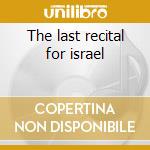 The last recital for israel cd musicale di Arthur Rubinstein