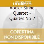 Vogler String Quartet - Quartet No 2 cd musicale di Quartet Vogler