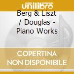 Berg & Liszt / Douglas - Piano Works cd musicale di Barry Douglas