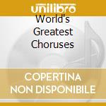 World's Greatest Choruses cd