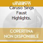 Caruso Sings Faust Highlights. cd