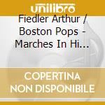 Fiedler Arthur / Boston Pops - Marches In Hi Fi cd musicale di Arthur Fiedler