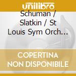 Schuman / Slatkin / St Louis Sym Orch - Sym No 10 cd musicale di Leonard Slatkin