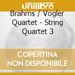 Brahms / Vogler Quartet - String Quartet 3 cd musicale di Quartet Vogler