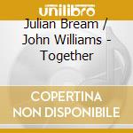 Julian Bream / John Williams - Together cd musicale di BREAM JULIAN