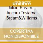 Julian Bream - Ancora Insieme Bream&Williams cd musicale di BREAM JULIAN