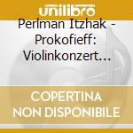 Perlman Itzhak - Prokofieff: Violinkonzert Und Sonaten cd musicale di Itzhak Perlman