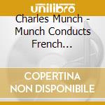 Charles Munch - Munch Conducts French Orchestral Works cd